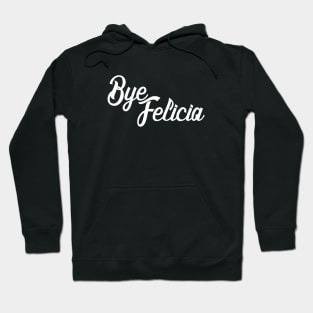 Bye Felicia Hoodie